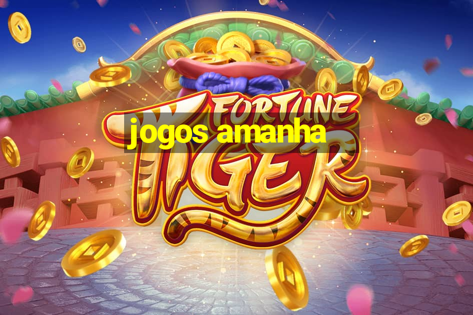 jogos amanha