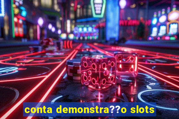 conta demonstra??o slots