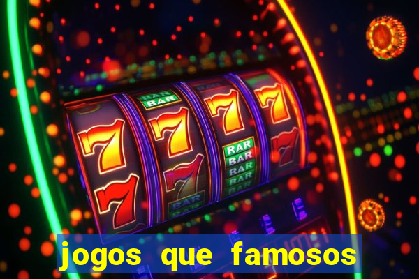 jogos que famosos jogam para ganhar dinheiro