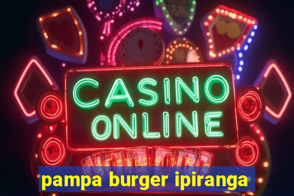 pampa burger ipiranga