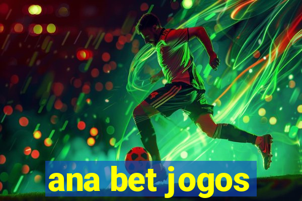 ana bet jogos