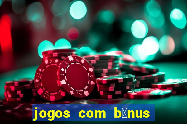 jogos com b么nus de cadastro