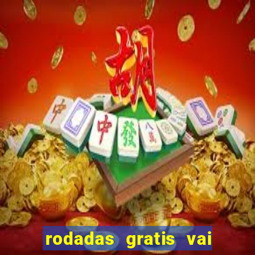 rodadas gratis vai de bet