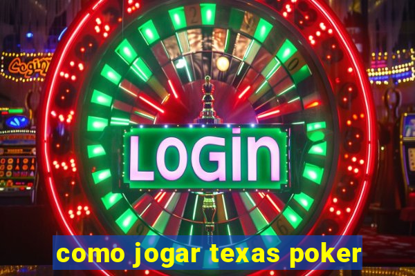 como jogar texas poker