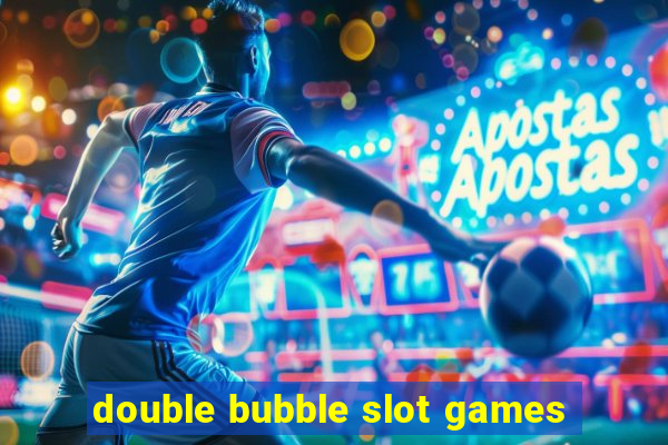 double bubble slot games