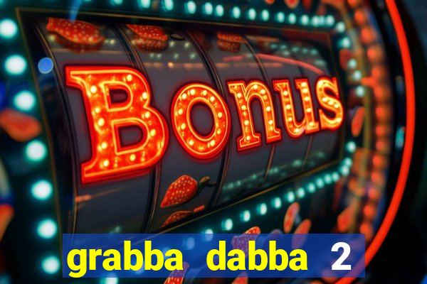 grabba dabba 2 slot game