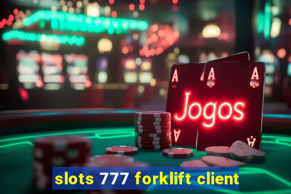 slots 777 forklift client