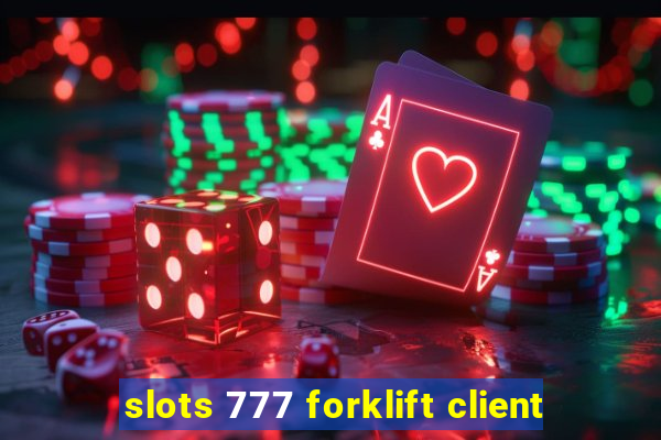 slots 777 forklift client