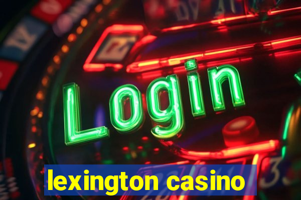 lexington casino