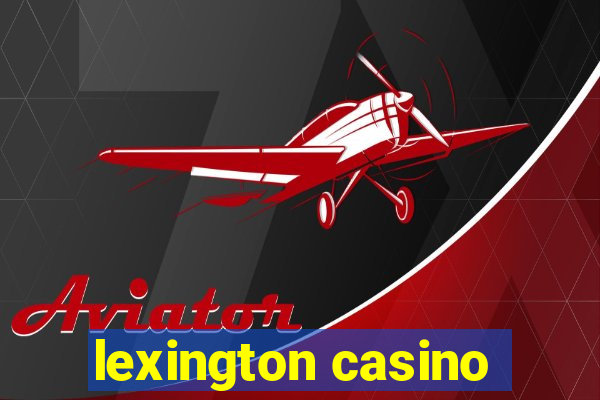 lexington casino