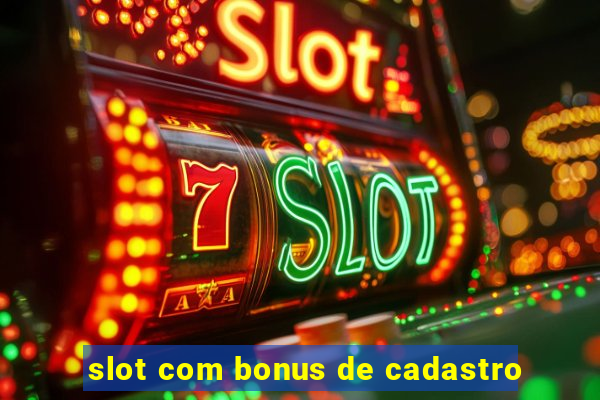 slot com bonus de cadastro