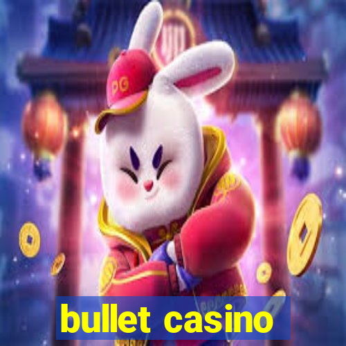 bullet casino