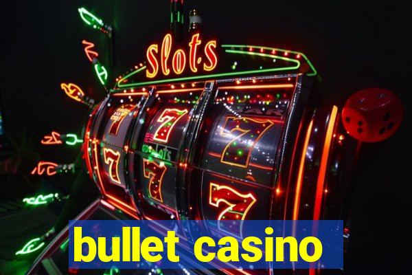 bullet casino