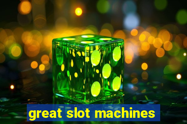 great slot machines