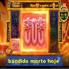 bandido morto hoje