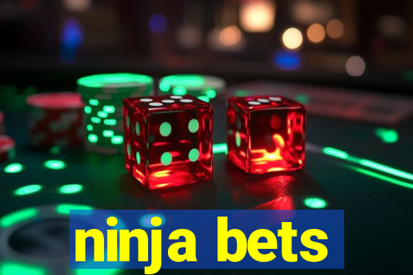 ninja bets