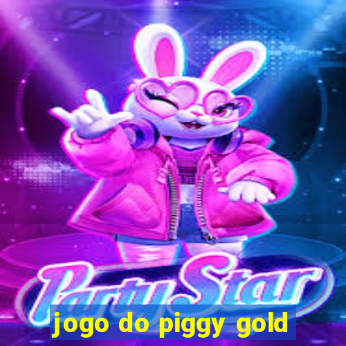 jogo do piggy gold