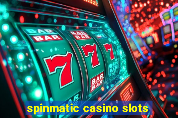 spinmatic casino slots