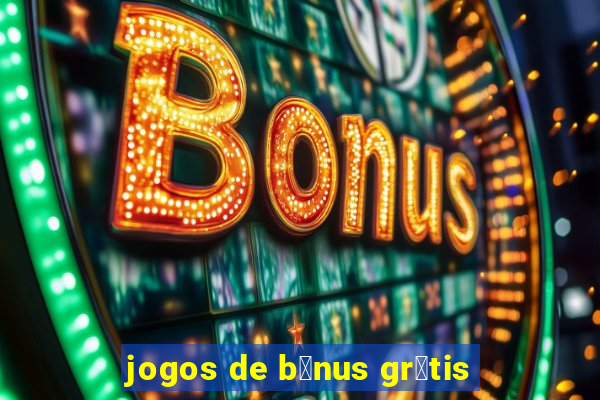 jogos de b么nus gr谩tis