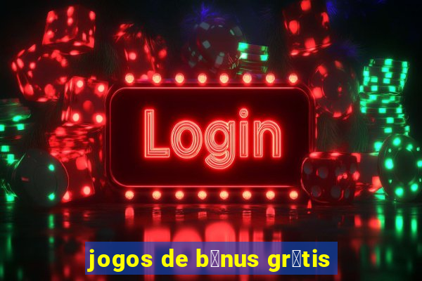 jogos de b么nus gr谩tis