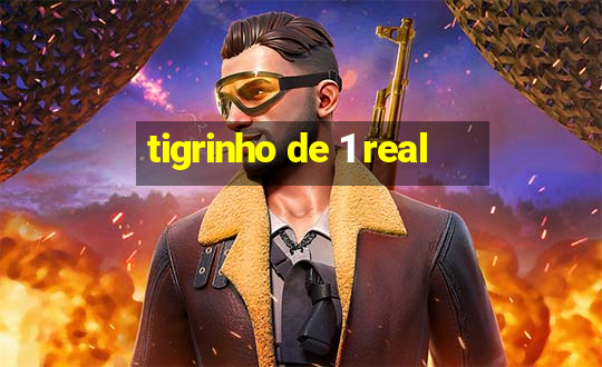 tigrinho de 1 real