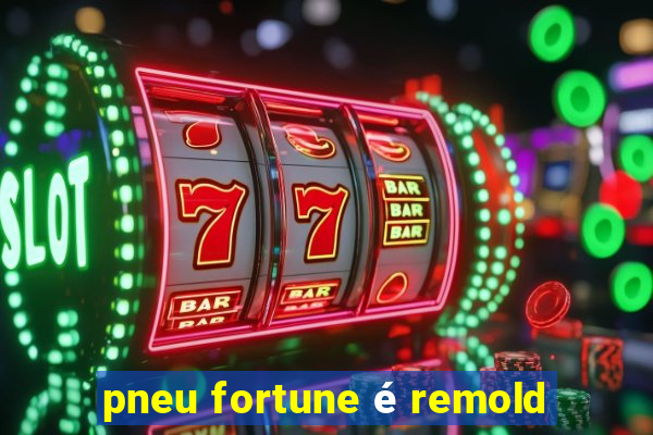 pneu fortune é remold