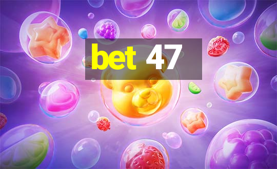 bet 47