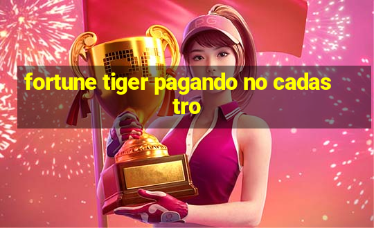 fortune tiger pagando no cadastro