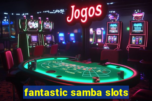 fantastic samba slots