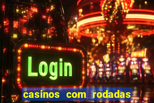 casinos com rodadas gratis sem deposito