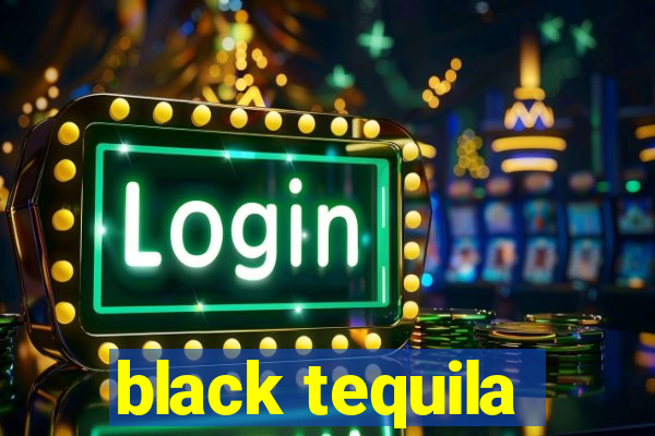 black tequila