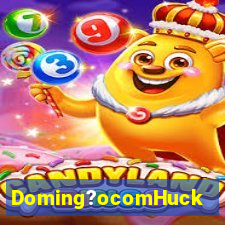 Doming?ocomHuck