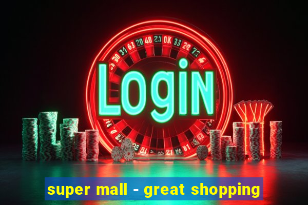 super mall - great shopping