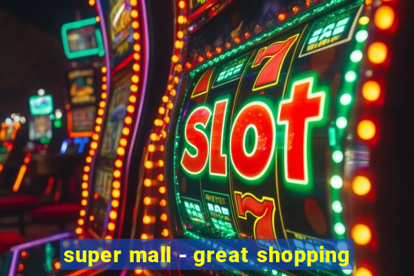 super mall - great shopping