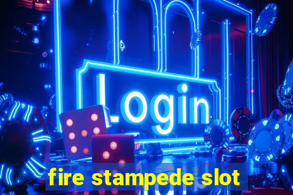 fire stampede slot