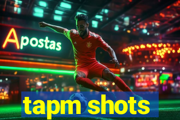 tapm shots