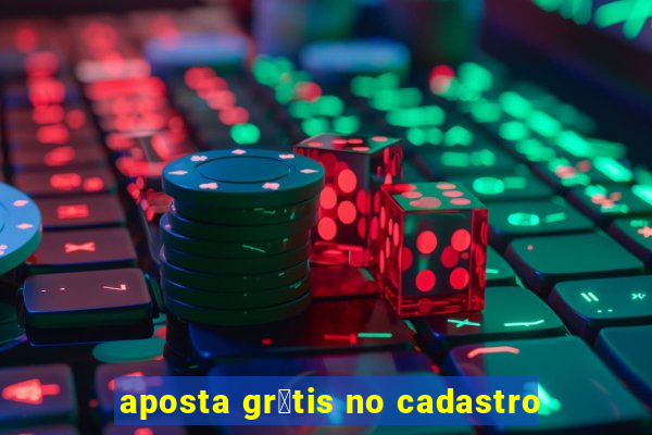 aposta gr谩tis no cadastro