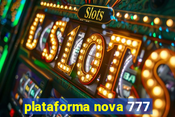 plataforma nova 777