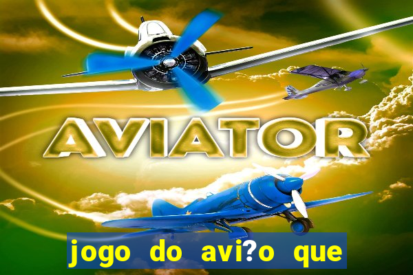 jogo do avi?o que ganha dinheiro aposta