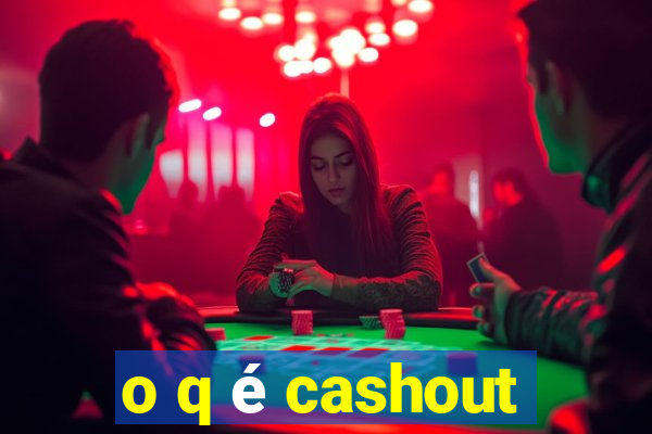 o q é cashout