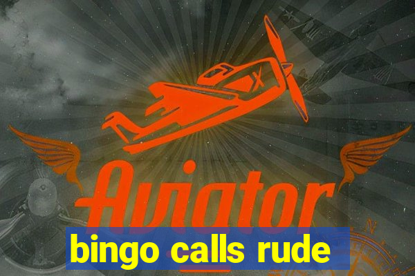 bingo calls rude