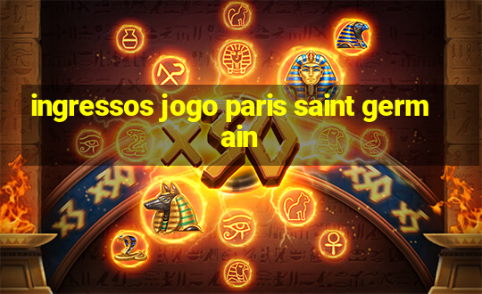 ingressos jogo paris saint germain