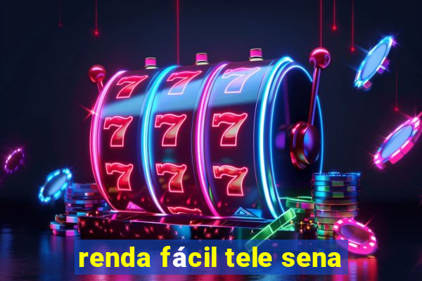 renda fácil tele sena