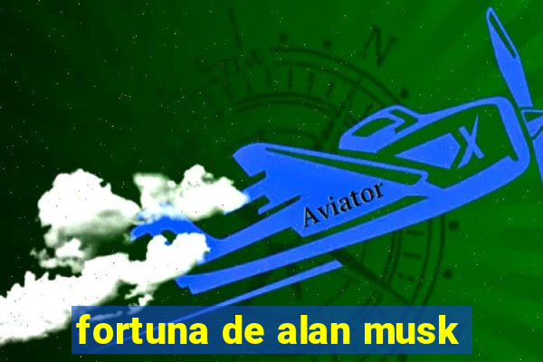 fortuna de alan musk