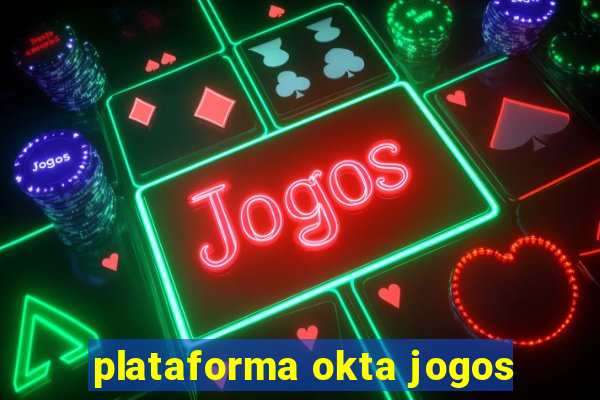 plataforma okta jogos