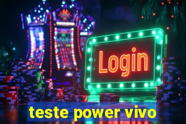 teste power vivo