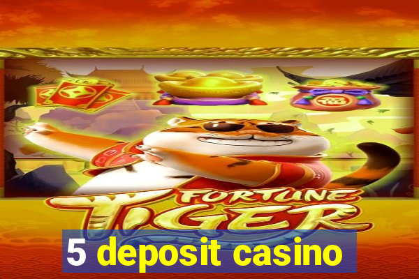 5 deposit casino