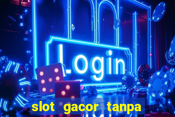 slot gacor tanpa potongan pulsa