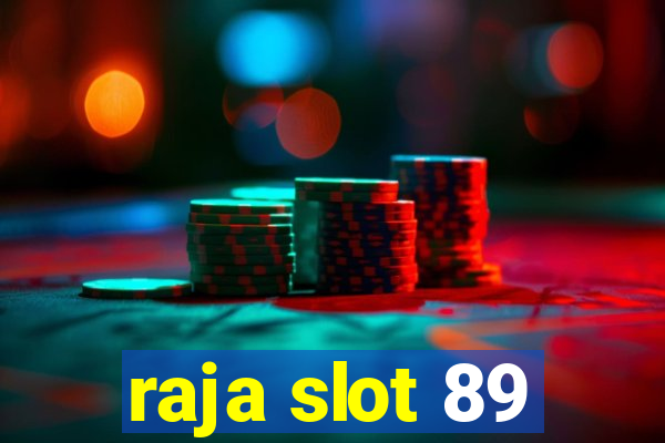 raja slot 89