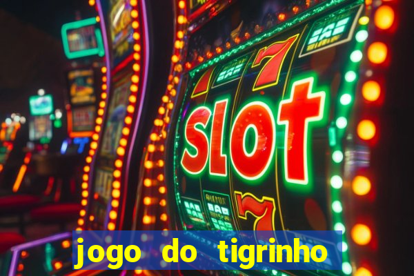 jogo do tigrinho com bonus